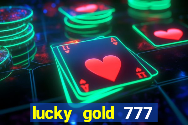 lucky gold 777 paga mesmo